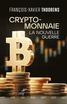 Couverture du livre « Cryptomonnaie : la nouvelle guerre » de Francois-Xavier Thoorens aux éditions Cerf