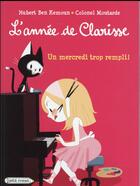 Couverture du livre « L'année de Clarisse ; un mercredi trop rempli ! » de Colonel Moutarde et Hubert Ben Kemoun aux éditions Rageot