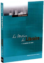 Couverture du livre « Le Metier De Libraire T. 1 » de Michel Ollendorff aux éditions Electre