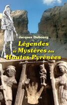 Couverture du livre « Légendes et mystères dans les Hautes-Pyrénées » de Jacques Dubourg aux éditions Monhelios