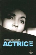 Couverture du livre « Actrice » de Stephane Carlier aux éditions Cherche Midi