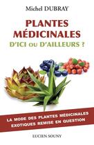 Couverture du livre « Plantes medicinales, d'ici ou d'ailleurs ? » de Michel Dubray aux éditions Lucien Souny