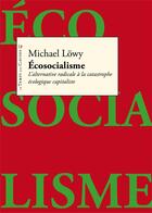 Couverture du livre « Écosocialisme ; l'alternative radicale à la catastrophe écologique capitaliste » de Michael Lowy aux éditions Le Temps Des Cerises