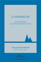 Couverture du livre « Le mémoricide : quel cadre juridique pour préserver le patrimoine culturel ? » de Vanessa Koum Dissake aux éditions L'harmattan