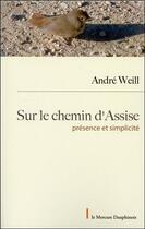 Couverture du livre « Sur le chemin d'Assise ; présence et simplicité » de Andre Weill aux éditions Mercure Dauphinois