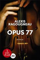 Couverture du livre « Opus 77 » de Alexis Ragougneau aux éditions A Vue D'oeil