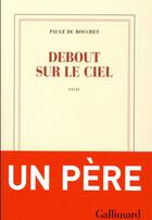 Couverture du livre « Debout sur le ciel » de Paule Du Bouchet aux éditions Gallimard