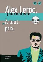 Couverture du livre « Alex Leroc, journaliste ; à tout prix ; niveau 1 » de Lause C aux éditions La Maison Des Langues