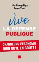 Couverture du livre « Vive la dépense publique » de Liem Hoang-Ngoc et Bruno Tinel aux éditions H&o