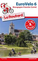 Couverture du livre « Guide du Routard ; euro velo 6 ; de Bâle à Nevers » de Collectif Hachette aux éditions Hachette Tourisme