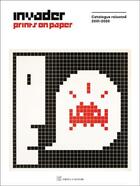 Couverture du livre « Invader prints on paper catalogue raisonne 2001-2020 » de Invader aux éditions Control P