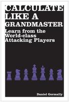 Couverture du livre « Calculate Like a Grandmaster » de Gormally Daniel aux éditions Pavilion Books Company Limited