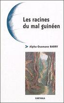 Couverture du livre « Les racines du mal guinéen » de Alpha-Ousmane Barry aux éditions Karthala