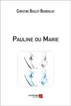 Couverture du livre « Pauline ou Marie » de Christine Baillet-Bourdillat aux éditions Editions Du Net