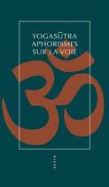 Couverture du livre « Yogasûtra ; aphorismes sur la voie » de Silvia D'Intino aux éditions Allia