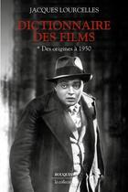 Couverture du livre « Dictionnaire des films t.1 : des origines à 1950 » de Jacques Lourcelles aux éditions Bouquins