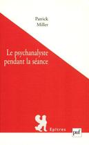 Couverture du livre « Le psychanalyste pendant la séance » de Patrick Miller aux éditions Puf