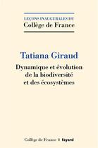 Couverture du livre « Dynamique et évolution de la biodiversité et des écosystèmes » de Tatiana Giraud aux éditions Fayard