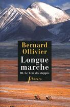 Couverture du livre « Longue marche t.3 ; le vent des steppes » de Bernard Ollivier aux éditions Libretto