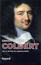 Couverture du livre « Colbert ou le mythe de l'absolutisme » de Daniel Dessert aux éditions Fayard