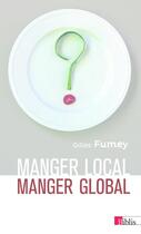 Couverture du livre « Manger local, manger global » de Gilles Fumey aux éditions Cnrs