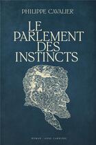 Couverture du livre « Le parlement des instincts » de Philippe Cavalier aux éditions Anne Carriere