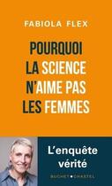 Couverture du livre « Pourquoi la science n'aime pas les femmes » de Fabiola Flex aux éditions Buchet Chastel