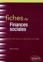 Couverture du livre « Fiches de finances sociales ; rappels de cours et exercices corrigés » de Saoudi Messaoud aux éditions Ellipses