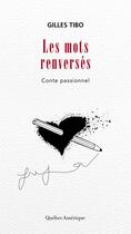 Couverture du livre « Les mots renverses. conte passionnel » de Gilles Tibo aux éditions Les Editions Quebec Amerique