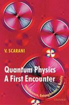 Couverture du livre « Quantum Physics: A First Encounter: Interference, Entanglement, and Re » de Valerio Scarani aux éditions Oup Oxford