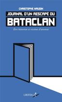 Couverture du livre « Journal d'un rescapé du Bataclan ; être historien et victime d'attentat » de Christophe Naudin aux éditions Libertalia