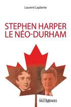 Couverture du livre « Stephen Harper, le néo-Durham » de Laurent Laplante aux éditions Multimondes
