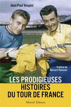 Couverture du livre « Les prodigieuses histoires du Tour de France » de Jean-Paul Vespini aux éditions Mareuil Editions