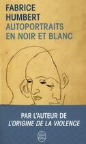 Couverture du livre « Autoportraits en noir et blanc » de Fabrice Humbert aux éditions Le Livre De Poche
