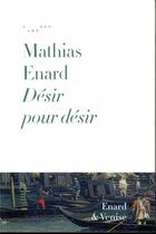 Couverture du livre « Désir pour désir ; Enard et Venise » de Mathias Enard aux éditions Reunion Des Musees Nationaux