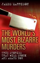 Couverture du livre « The World's Most Bizarre Murders » de James Marrison aux éditions Blake John Digital