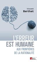 Couverture du livre « L'erreur est humaine : aux frontières de la rationalité » de Vincent Berthet aux éditions Cnrs