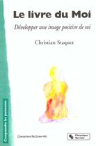 Couverture du livre « Le livre du moi developper une image positive de soi » de Christian Staquet aux éditions Chronique Sociale