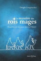 Couverture du livre « Le mystère des rois mages : enquête sur ces sages venus d'Orient » de Dwight Longenecker aux éditions Saint Paul Editions