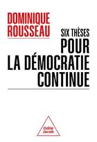 Couverture du livre « Six thèses pour la démocratie continue » de Dominique Rousseau aux éditions Odile Jacob