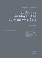 Couverture du livre « La France au Moyen âge du Ve au XVe siècle » de Claude Gauvard aux éditions Puf