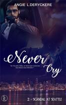 Couverture du livre « Never cry t.2 : scandal at Seattle » de Angie L. Deryckere aux éditions Sharon Kena