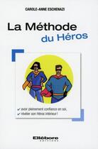 Couverture du livre « La méthode du héros » de Carole-Anne Eschenazi aux éditions Ellebore