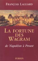 Couverture du livre « La fortune des wagram de napoleon a proust » de Lalliard Francois aux éditions Perrin