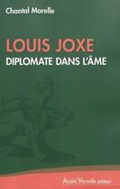 Couverture du livre « Louis Joxe, diplomate dans l'âme » de Chantal Morelle aux éditions Andre Versaille
