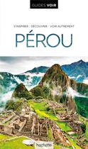 Couverture du livre « Guides voir ; Pérou » de Collectif Hachette aux éditions Hachette Tourisme