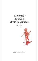 Couverture du livre « Mourir d'enfance » de Alphonse Boudard aux éditions Robert Laffont