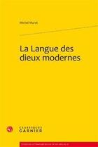 Couverture du livre « La langue des dieux modernes » de Michel Murat aux éditions Classiques Garnier