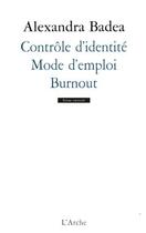 Couverture du livre « Contrôle d'identité ; mode d'emploi ; burnout » de Alexandra Badea aux éditions L'arche