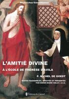 Couverture du livre « L'amitié divine à l'école de Thérèse d'Avila » de Michel De Goedt aux éditions Carmel